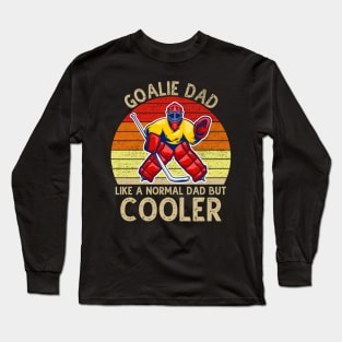 Goalie Dad Like Normal Dad But Cooler Long Sleeve T-Shirt